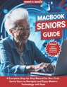 MacBook Seniors Guide: A Complete Step-by-Step Manual for Non-Tech-Savvy Users to Navigate and Enjoy Modern Technology with Ease - Ronny G. Mason - 9798319180186