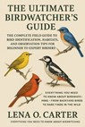 The Ultimate Birdwatcher's Guide: The Complete Field Guide To Bird Identification, Habitats, And Observation Tips For Beginner To Expert Birders - Lena O. Carter - 9798319192554
