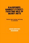 Kajukenbo: Hawaii's Street-Fighting Mix of Many Arts: Karate, judo, boxing, and kung fu combined - Adams Christoph Niedermann - 9798319349439