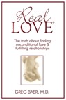 Real Love(R): The Truth About Finding Unconditional Love and Fulfilling Relationships - Greg Baer - 9798319429636