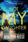 Not My Daughter - Willow Rose - 9798319463814