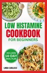 Low Histamine Cookbook for Beginners: Simple Delicious Gluten-Free Anti-Inflammatory Diet Recipes and Meal Plan for Histamine Intolerance Symptoms - Linda Carlucci - 9798320095639