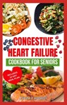 Congestive Heart Failure Cookbook For Seniors: Quick Tasty Low Sodium Low Cholesterol Heart Healthy Diet Recipes & Meal Plan to Lower Blood Pressure & - Linda Carlucci - 9798320214467