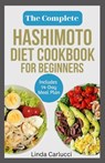 The Complete Hashimoto Diet Cookbook for Beginners: Quick Delicious Gluten-Free Anti Inflammatory Recipes and Meal Plan to Eliminate Toxins and Restor - Linda Carlucci - 9798321222317