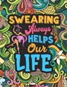 Swearing Always Helps Our Life: Coloring Book for Adults with Funny, Hilarious and Floral Patterns Featuring Swear Words for Stress Relief & Relaxatio - Carrole Lelian - 9798321241646