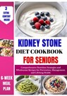 Kidney Stone Diet Cookbook For Seniors: Comprehensive Nutrition Strategies and Wholesome Recipes for Prevention, Management, and Lifelong Health - Kelly Haaland - 9798321415177