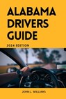 Alabama Drivers Guide: A Comprehensive Study Manual for Responsible and safe driving in the State of Alabama - John L. Williams - 9798321633212