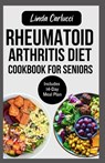 Rheumatoid Arthritis Diet Cookbook for Seniors: Quick Delicious Gluten-Free Anti Inflammatory Recipes and Meal Plan for Joint Pain and Inflammation Re - Linda Carlucci - 9798321971956
