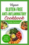 Vegan Gluten-Free Anti-Inflammatory Cookbook: Delicious Plant Based Low Oxalate Diet Recipes and Meal Plan to Soothe Inflammation, Improve Gut Health - Linda Carlucci - 9798321972656