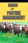 Basics of Pasture Management: Maximizing Yields, Sustainability, And Livestock Health - Jasper Mark S. I. - 9798322150169