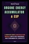 Orgone Energy Accumulator and ESP: A Step-by-Step Construction Manual with Tips, Research, and Fundamental Concepts - Mohd Faisal - 9798322765356