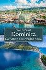 Dominica: Everything You Need to Know - Noah Gil-Smith - 9798322937999
