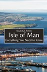 Isle of Man: Everything You Need to Know - Noah Gil-Smith - 9798322938828