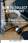 How to Collect a Judgment: You've Won Your Lawsuit, Now Enforce Your Judgment - Gil Kreiter - 9798323091218
