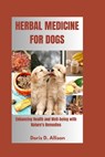 Herbal Medicine for Dogs: Enhancing Health and Well-being with Nature's Remedies - Doris D. Allison - 9798323597604