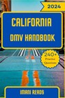 California DMV Handbook 2024 - 2025: Your Ultimate Guide to Navigating the Road to Success and Conquering the California DMV Exam with 240+ Practice Q - Imani Reads - 9798323640850