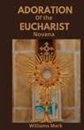 Adoration of the Eucharist Novena: Catholic devotionals for Eucharistic Adoration - Williams Mark - 9798324103958
