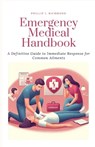 Emergency Medical Handbook: A Definitive Guide to Immediate Response for Common Ailments - Phillip J. Richmond - 9798324105709