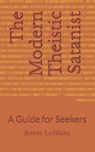 The Modern Theistic Satanist: A Guide for Seekers - Reese LeBlanc - 9798324422295