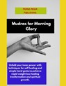 Mudras for Morning Glory: Unfold your inner power with techniques for self healing and simple hand gestures, achieve rapid weight loss healing t - Primus Media Publishing - 9798324872885