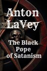 Anton LaVey: The Black Pope of Satanism: Book about Anton Lavey and the Church of Satan - Landon Cross - 9798325114205
