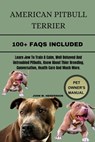 American Pitbull Terrier: The history of the American pitbull terrier, also called pitbull, is extensive and varied. To understand the pit bull - John W. Henderson - 9798325190544