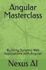 Angular Masterclass: Building Dynamic Web Applications with Angular - Nexus Ai - 9798325266263