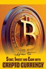 How to Start, Invest and Earn with Crytpo Currency: A Beginner's Guide on Crypto Currency - Alabi Godspeed - 9798325271809