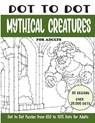 Dot to Dot Mythical Creatures for Adults: Mythical Creatures Connect the Dots Book for Adults (Over 25000 dots) - Sonia Rai - 9798325384615