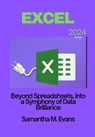 Microsoft Excel 2024: Beyond Spreadsheets, Into a Symphony of Data Brilliance - Samantha M. Evans - 9798325660238