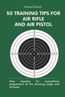 50 training tips for air rifle and air pistol: New impulses for competition preparation at the shooting range and at home - Michael Beutel - 9798325814846