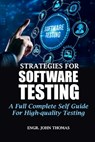 Strategies for Software Testing: A Full Complete Self Guide For High-quality Testing - Engr John Thomas - 9798325897122