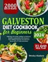 Galveston Diet Cookbook for Beginners: 2000 Days Of Recipes: Indulge In Delicious Healthy Dishes To Kick Start Your Wellness Journey. Eat Well, Feel G - Wesley Hudson - 9798326091819