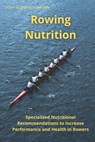 Rowing Nutrition: Specialized Nutritional Recommendations to In-crease Performance and Health in Rowers - César González Andrade - 9798326181732