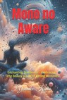 Mono no Aware: Enchanting Transience - Embracing the Beauty of Life's Fleeting Moments - Yumiko Kaito - 9798326235688