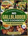 No Gallbladder Diet Cookbook: Science-Backed Recipes to Revitalize Your Metabolism and Soothe Digestion 4-Week Meal Plan & Full-Color Photos - Timothy A. Gwin - 9798326247339
