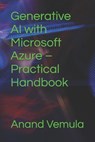 Generative AI with Microsoft Azure - Practical Handbook - Anand Vemula - 9798326344687