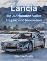Lancia: Ein Jahrhundert voller Eleganz und Innovation - Etienne Psaila - 9798326690876