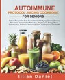 Autoimmune Protocol Juicing Cookbook for Seniors: Natural Recipes for Body Nourishment, Anti-Aging, Chronic Disease Prevention, Inflammation Reduction - Lilian Daniel - 9798326801715