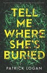 Tell Me Where She's Buried: an addictive, unputdownable thriller with an incredible twist - Patrick Logan - 9798327117150