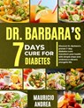 Dr. Barbara's 7 Days Cure for Diabetes: Discover Dr. Barbara's proven 7-days diabetes cure: Transform your health with simple step and embrace a vibra - Mauricio Andrea - 9798327234024