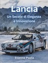 Lancia: Un Secolo di Eleganza e Innovazione - Etienne Psaila - 9798327630239