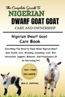 The Ultimate Guide to Nigerian Dwarf Goat Care and Ownership: Everything You Need To Know About Nigerian Dwarf Goat Health, Care, Breeding, Grooming, - Ben O. Raphael - 9798327793675