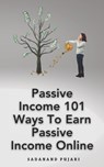 Passive Income 101 Ways To Earn Passive Income Online - Sadanand Pujari - 9798327962705