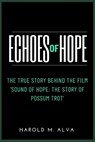 Echoes of Hope: The True Story Behind the Film 'Sound of Hope: The Story of Possum Trot' - Harold M. Alva - 9798328161503