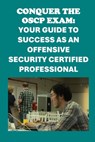 Conquer the OSCP Exam: Your Guide to Success as an Offensive Security Certified Professional - Philip Martin McCaulay - 9798328210171