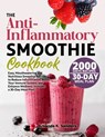 The Anti-Inflammatory Smoothie Cookbook: Easy, Mouthwatering and Nutritious Smoothie Recipes to Reduce Inflammation, Boost Your Immune System, and Enh - Amanda K. Sanders - 9798328342872