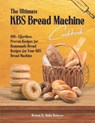 The Ultimate KBS Bread Machine Cookbook: 100+ Effortless, Proven Recipes for Homemade Bread Recipes for Your KBS Bread Machine - Malia Montoya - 9798328414265