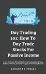 Day Trading 101: How To Day Trade Stocks For Passive Income: Learn The Basics Of Stock Market Day Trading: Chart Setting, Technical Pat - Sadanand Pujari - 9798329018844