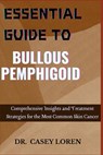 Essential Guide to Bullous Pemphigoid: Comprehensive Insights for Diagnosis, Treatment, and Patient Care - Casey Loren - 9798329036176